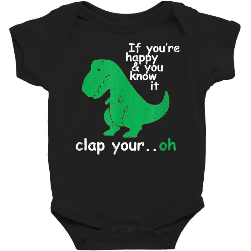 If You're Happy And You Know It Clap Your Oh T Rex Dino T Shirt Baby Bodysuit | Artistshot