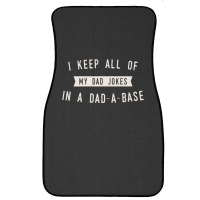 I Keep All Of My Jokes In A Dad-a-base - Funny Fathers Day Dad Joke Front Car Mat | Artistshot