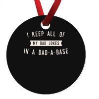 I Keep All Of My Jokes In A Dad-a-base - Funny Fathers Day Dad Joke Ornament | Artistshot