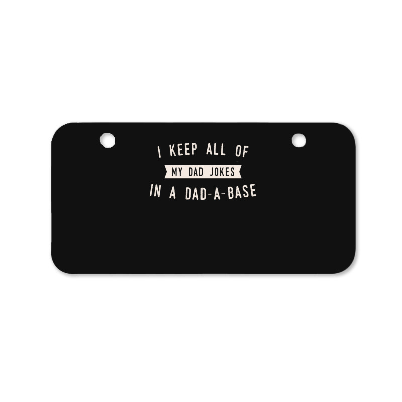 I Keep All Of My Jokes In A Dad-a-base - Funny Fathers Day Dad Joke Bicycle License Plate | Artistshot