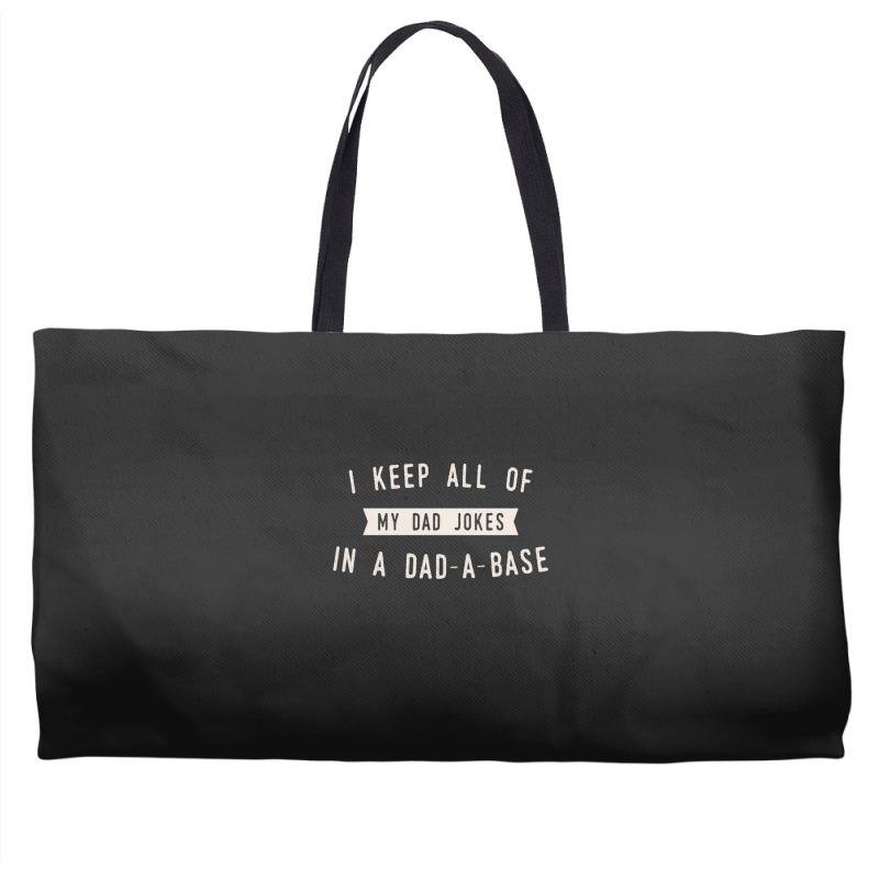 I Keep All Of My Jokes In A Dad-a-base - Funny Fathers Day Dad Joke Weekender Totes | Artistshot