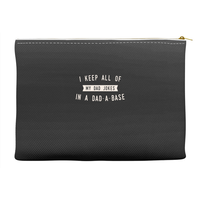 I Keep All Of My Jokes In A Dad-a-base - Funny Fathers Day Dad Joke Accessory Pouches | Artistshot