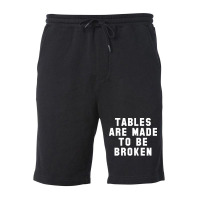 Table Are Made To Be Broken Fleece Short | Artistshot