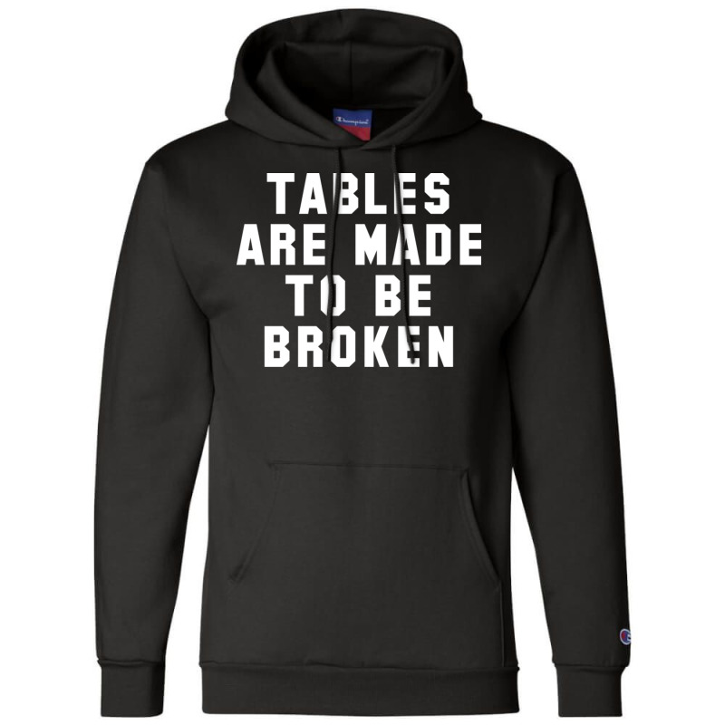 Table Are Made To Be Broken Champion Hoodie | Artistshot