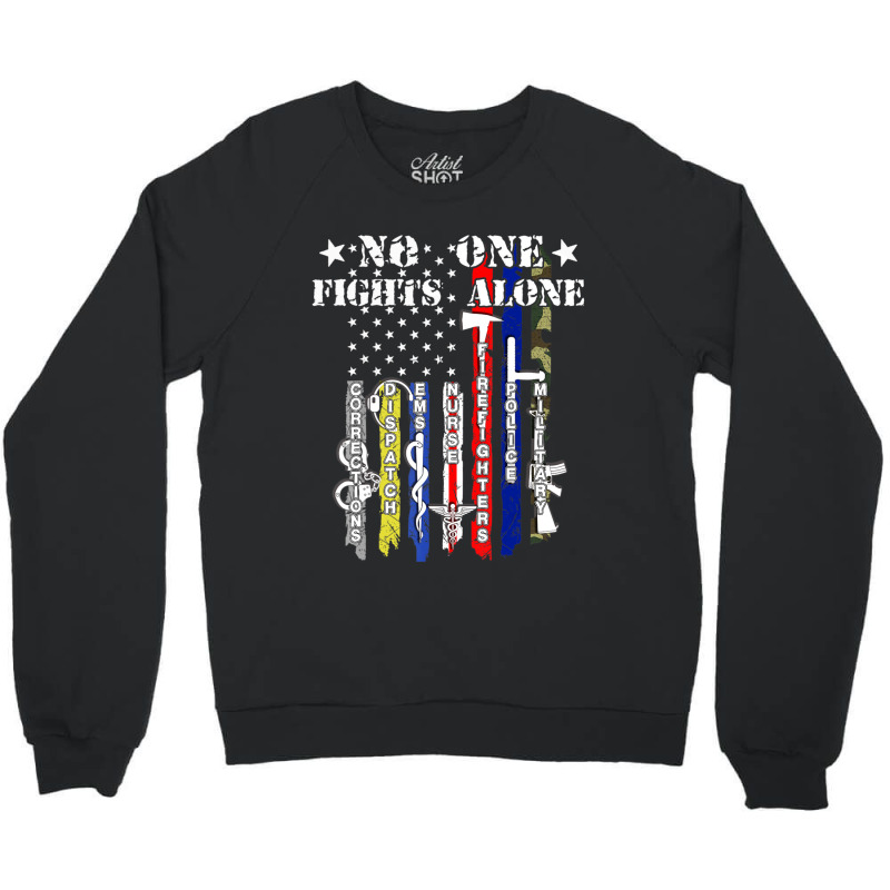 No One Fights Alone Usa Flag Veterans Army Police Ems Crewneck Sweatshirt by degreesgunner | Artistshot