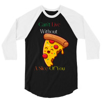 Can't Live Without Pizza 3/4 Sleeve Shirt | Artistshot