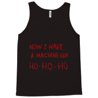 Now I Have A Machine Gun Ho Ho Ho Tank Top | Artistshot