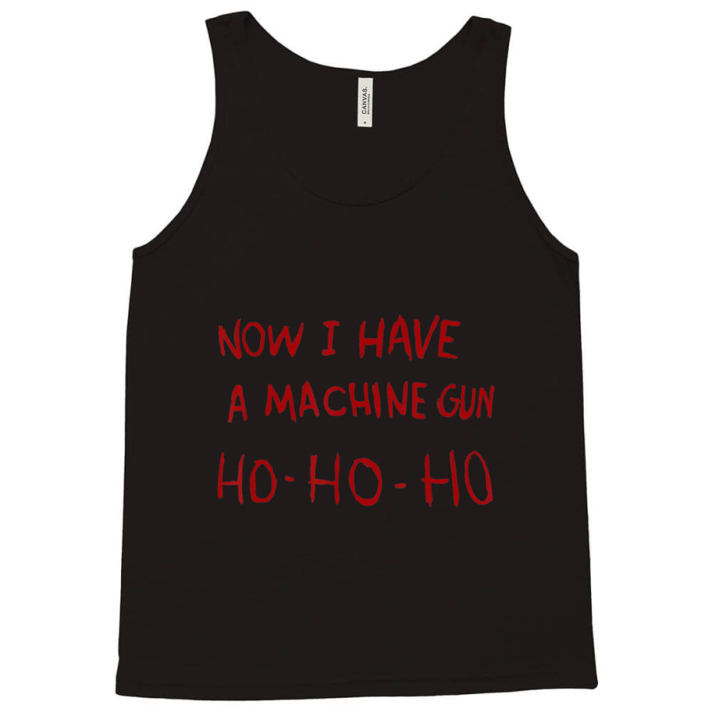 Now I Have A Machine Gun Ho Ho Ho Tank Top | Artistshot