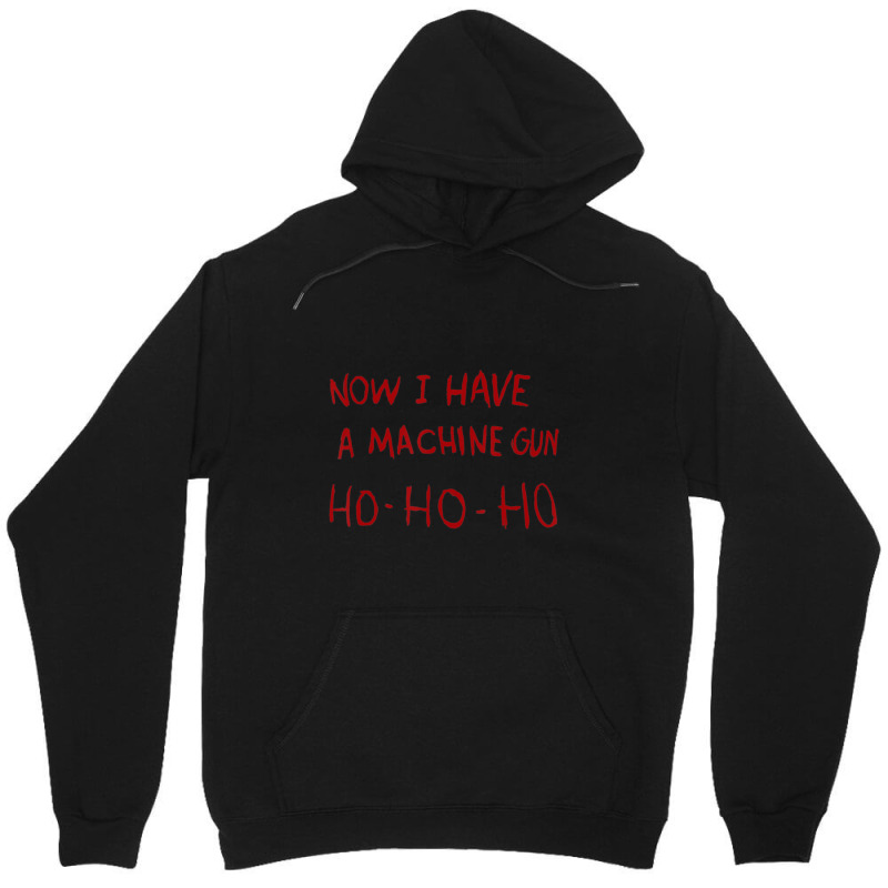 Now I Have A Machine Gun Ho Ho Ho Unisex Hoodie | Artistshot