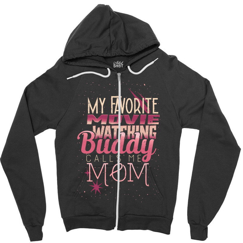 My Favorite Movie Watching Buddy Calls Me Mom Zipper Hoodie | Artistshot