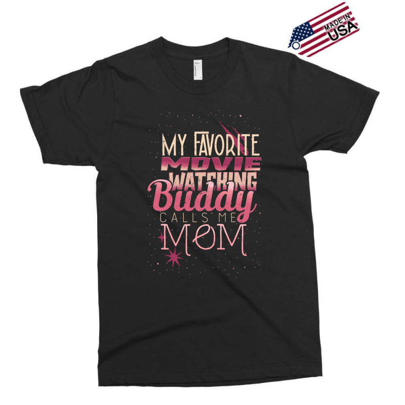 My Favorite Movie Watching Buddy Calls Me Mom Exclusive T-shirt | Artistshot