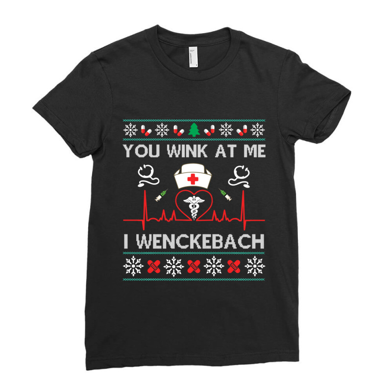 You Wink At Me I Wenckebach Nurse Ugly Sweater Funny Xmas Ladies Fitted T-Shirt by behindcedar22 | Artistshot