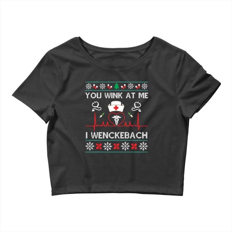 You Wink At Me I Wenckebach Nurse Ugly Sweater Funny Xmas Crop Top by behindcedar22 | Artistshot