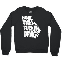 How Bout Them Fuckin Dawgs Georgia Map Crewneck Sweatshirt | Artistshot