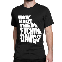 How Bout Them Fuckin Dawgs Georgia Map Classic T-shirt | Artistshot