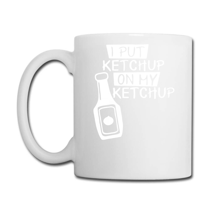 Mug I Put Ketchup On Ketchup 