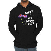 Funny Floral Quote What If It All Works Out Pullover Hoodie Lightweight Hoodie | Artistshot