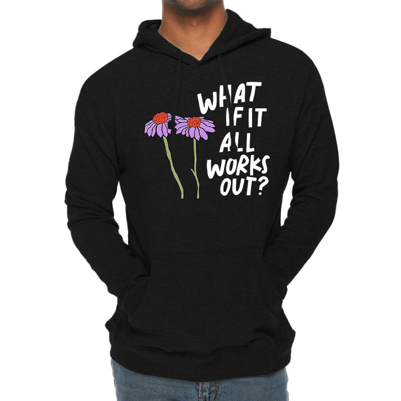 Funny Floral Quote What If It All Works Out Pullover Hoodie Lightweight Hoodie by diles | Artistshot