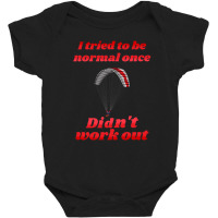 I Tried To Be Normal Once Did Not Work Out Paragliding Baby Bodysuit | Artistshot