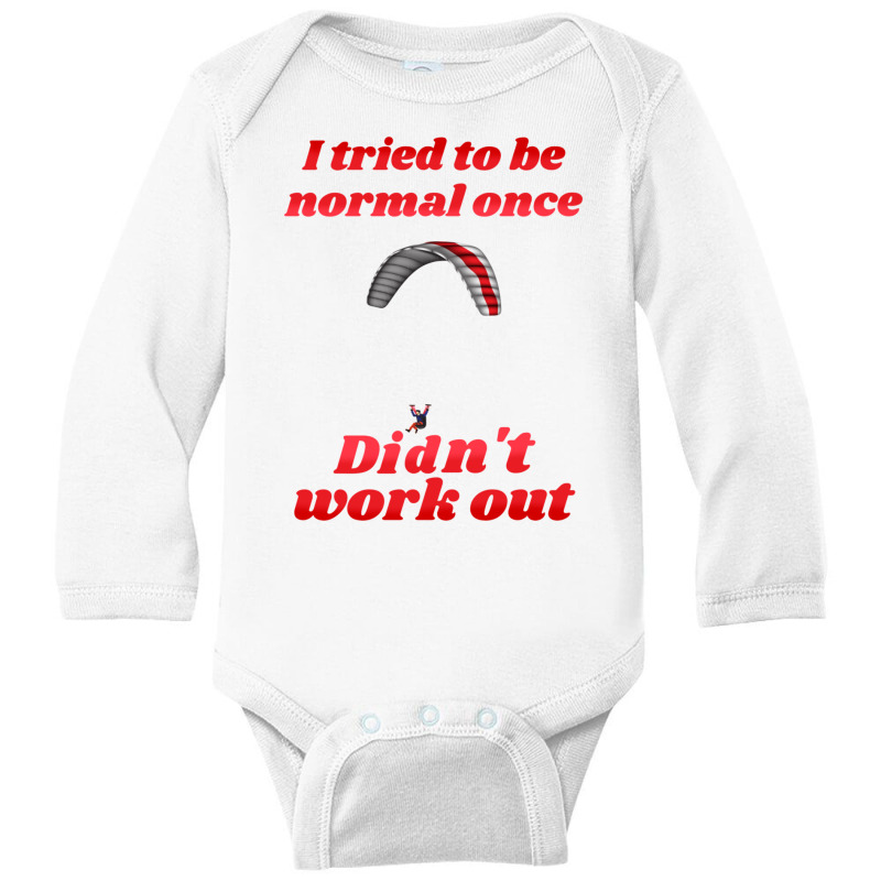 I Tried To Be Normal Once Did Not Work Out Paragliding Long Sleeve Baby Bodysuit by DanielPaulMcdonald | Artistshot