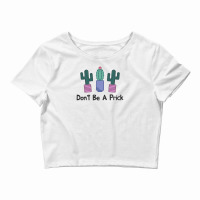 Don't Be A Prick Cute Cactus Crop Top | Artistshot