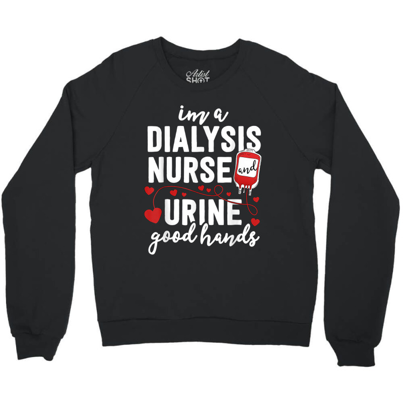 Dialysis Nurse Gifts For Women Funny Pun Urine Good Hands Crewneck Sweatshirt by KevinO'Connor | Artistshot