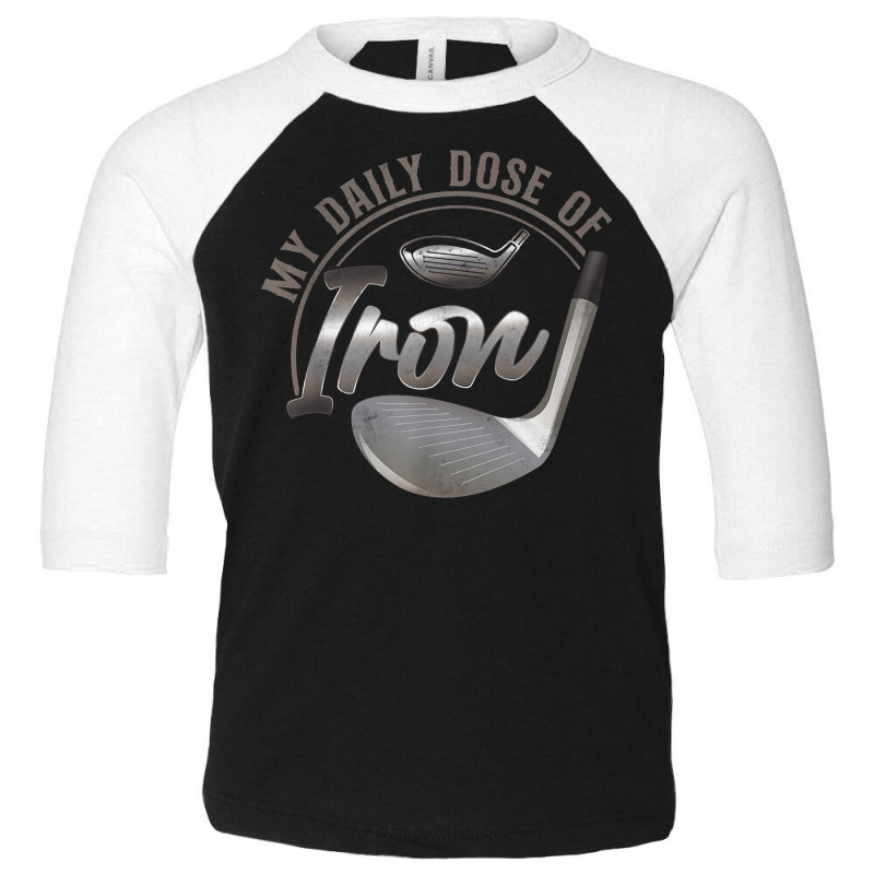 Golf Pun Vintage My Daily Dose Of Iron T Shirt Toddler 3/4 Sleeve Tee | Artistshot