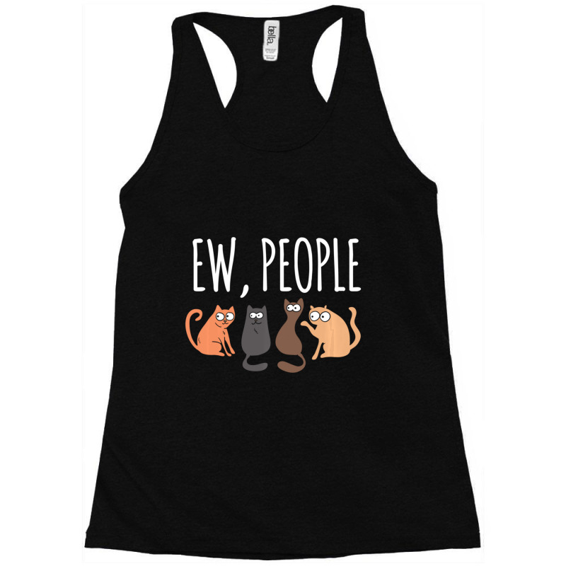 Ew People Cat Cats Meow Kitty Lovers Hate People Gift Racerback Tank by behindcedar22 | Artistshot