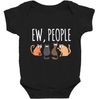 Ew People Cat Cats Meow Kitty Lovers Hate People Gift Baby Bodysuit | Artistshot