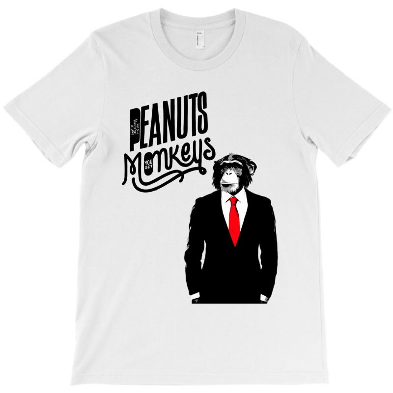 Pay Peanuts, Get Monkeys T-shirt | Artistshot