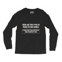 There Are Only Two Types Of People Incomplete Data Funny Long Sleeve Shirts | Artistshot