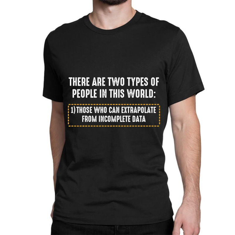 There Are Only Two Types Of People Incomplete Data Funny Classic T-shirt by bummercaught | Artistshot