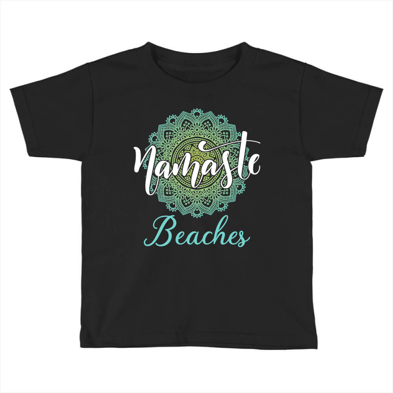 Namaste Beaches Toddler T-shirt by greggjvandervor | Artistshot