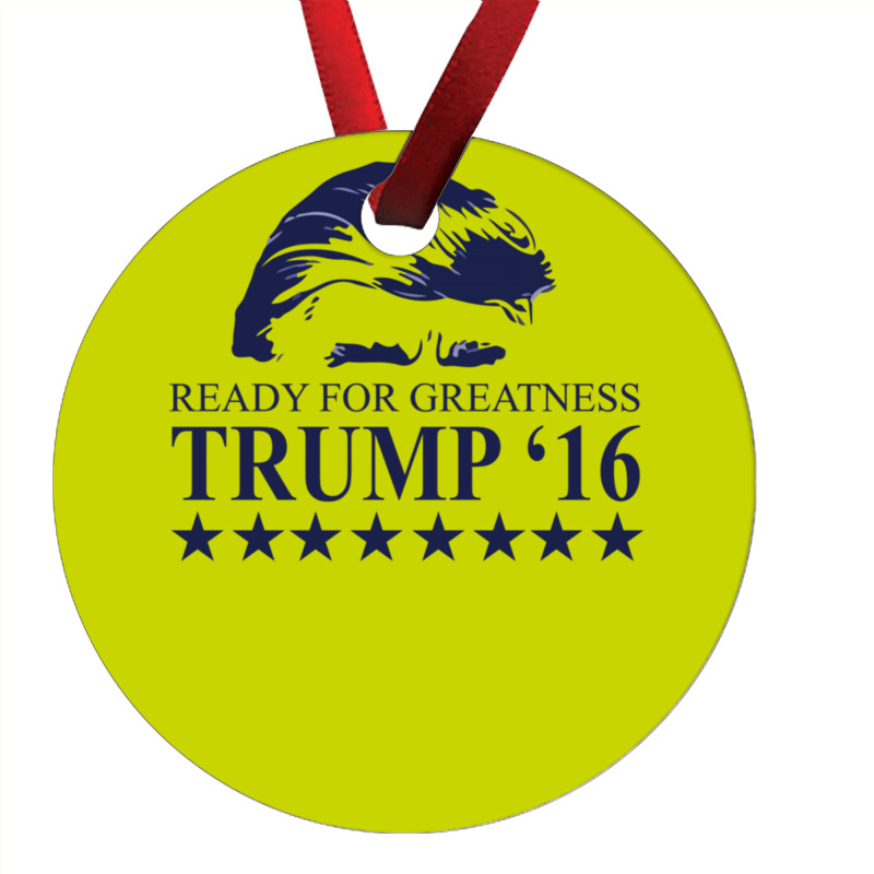 Ready For Greatness Trump 16 Ornament | Artistshot