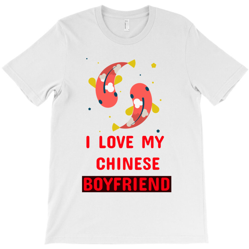 I Love My Chinese Bf T-shirt | Artistshot