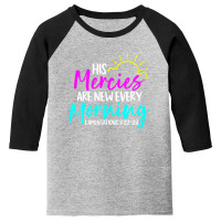 Lamentations 3:22-23 - His Mercies Are New Every Morning Youth 3/4 Sleeve | Artistshot