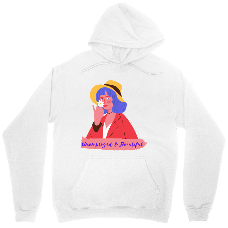 Unemployed And Beautiful Unisex Hoodie | Artistshot