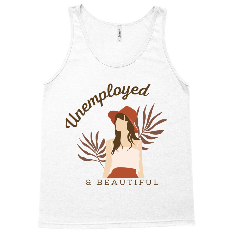 Unemployed And Beautiful Tank Top | Artistshot