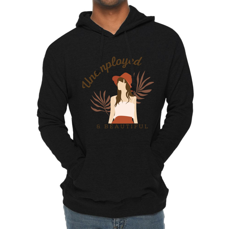 Unemployed And Beautiful Lightweight Hoodie | Artistshot