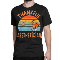 Aesthetician Job Funny Thanksgiving T Shirt Classic T-shirt | Artistshot