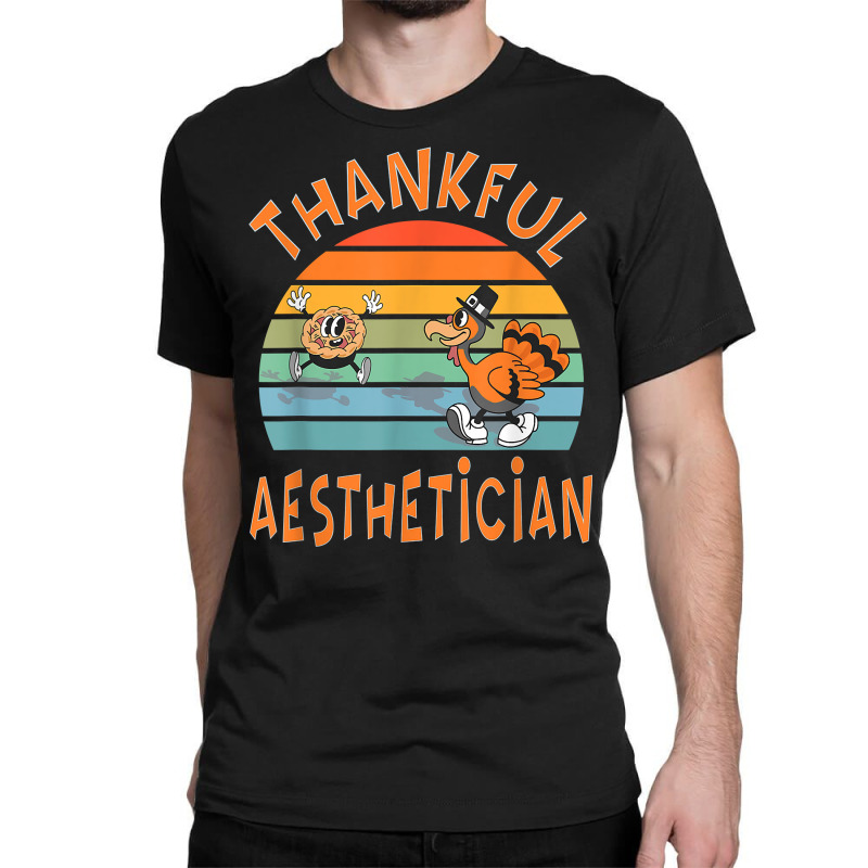 Aesthetician Job Funny Thanksgiving T Shirt Classic T-shirt | Artistshot