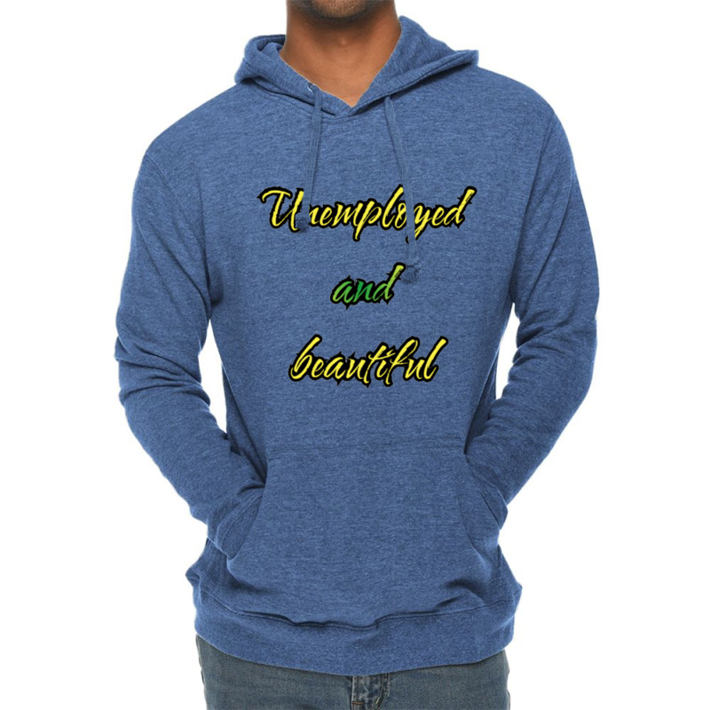 Unemployed And Beautiful (5) Lightweight Hoodie | Artistshot