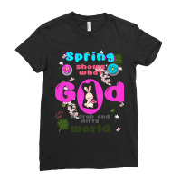 Spring Shows What God Can Do With A Drab And Dirty World Ladies Fitted T-shirt | Artistshot