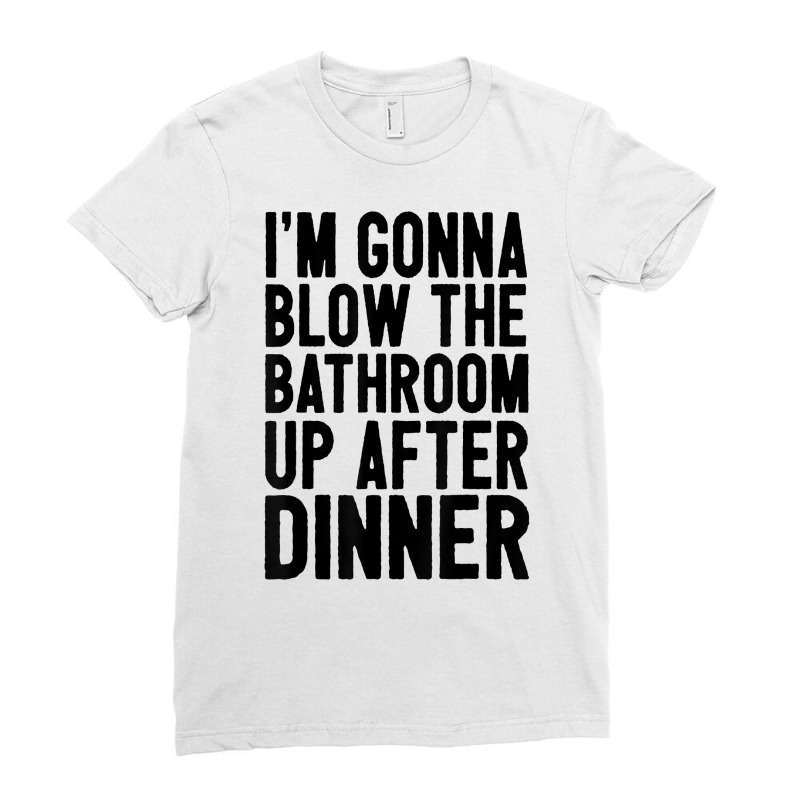 Blow The Bathroom Up Adult Humor Inappropriate Offensive T Shirt Ladies Fitted T-Shirt by chipbeltzox | Artistshot