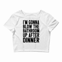 Blow The Bathroom Up Adult Humor Inappropriate Offensive T Shirt Crop Top | Artistshot