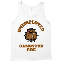 Unemployed Gangster Dog Tank Top | Artistshot