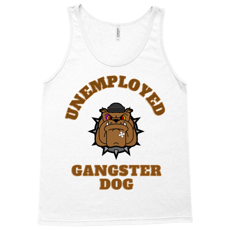 Unemployed Gangster Dog Tank Top | Artistshot