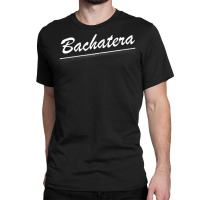 Bachatera   Bachata Lover Latin Dance Dancer Cool Elegant T Shirt Classic T-shirt | Artistshot