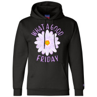 What A Good Friday, Good Friday Quote With Aster Flower Illustration Champion Hoodie | Artistshot