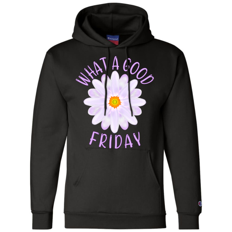 What A Good Friday, Good Friday Quote With Aster Flower Illustration Champion Hoodie by YATRONOTLEY | Artistshot